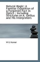 Natural Magic: A Familiar Exposition Of A Forgotten Fact In Optics 1169459897 Book Cover
