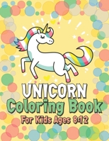 Unicorn Coloring Book for Kids Ages 8-12: Creative Coloring Pages with Funny Cute Unicorns for Kids Toddler Boys Girls Relax after School 1695604059 Book Cover