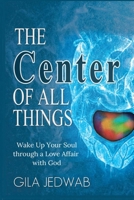 The Center of All Things: Wake Up Your Soul Through a Love Affair with God B0CJ485Q4J Book Cover