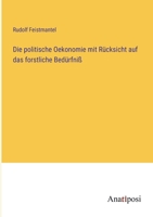 Die politische Oekonomie mit Rücksicht auf das forstliche Bedürfniß 3382021048 Book Cover