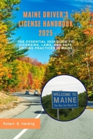 Maine driver's license handbook 2025: The Essential 2025 Guide to Licensing, Laws, and Safe Driving Practices in Maine (Driver's licence handbook (DMV) with possible questions and Answers) B0F8B17KY3 Book Cover