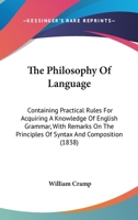 The Philosophy of Language: Containing Practical Rules for Acquiring a Knowledge of English Grammar 1103622188 Book Cover