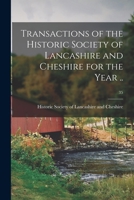 Transactions Of The Historic Society Of Lancashire And Cheshire For The Year ..., Volume 35 1015143741 Book Cover