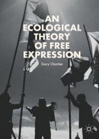 An Ecological Theory of Free Expression 3319752707 Book Cover