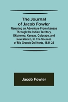 The Journal of Jacob Fowler; Narrating an Adventure from rkansas Through the Indian Territory, Oklahoma, Kansas, Colorado, and New Mexico, to the Sour 9356377731 Book Cover