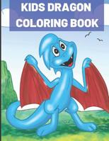 Kids Dragon Coloring Book: Kids of All Ages Coloring Book with Adorable Dragon Babies, Cute Fantasy Creatures, with Castles Kings and Princesses for Relaxation 1092292845 Book Cover