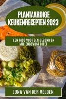 Plantaardige KeukenRecepten 2023: Een Gids voor een Gezond en Milieubewust Dieet 1783814446 Book Cover