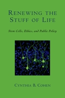 Renewing the Stuff of Life: Stem Cells, Ethics, and Public Policy 0195305248 Book Cover