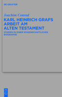 Karl Heinrich Grafs Arbeit Am Alten Testament: Studien Zu Einer Wissenschaftlichen Biographie 311025543X Book Cover