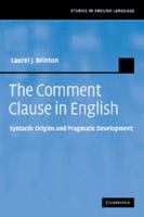 The Comment Clause in English: Syntactic Origins and Pragmatic Development 1107405017 Book Cover