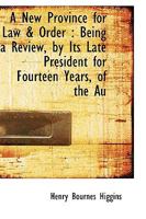 A New Province for Law & Order: Being a Review, by Its Late President for Fourteen Years, of the Au 1289355339 Book Cover