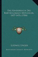 Das Kinderbuch Des Bartholomaus Metlinger, 1457-1476 (1904) 1160367000 Book Cover