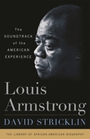 Louis Armstrong: The Soundtrack of the American Experience 1566638364 Book Cover