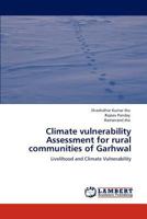 Climate vulnerability Assessment for rural communities of Garhwal: Livelihood and Climate Vulnerability 3846502642 Book Cover