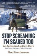 Stop Screaming, I'm Scared Too: An Australian Soldier's Story 1923144332 Book Cover