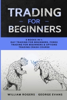 Trading for Beginners: 3 Books in 1: Day Trading for Beginners, Forex Trading for Beginners & Options Trading Crash Course 1801942803 Book Cover