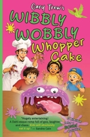 Wibbly Wobbly Whopper Cake: A Laugh-Out-Loud Chapter Book Adventure 1997919001 Book Cover