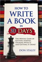 How to Write a Book in 30 Days; The Mental Game of Getting Started, Sticking with It, and Getting it Done!! 1947345087 Book Cover