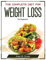 The complete Diet for Weight Loss: For beginners 1804376280 Book Cover