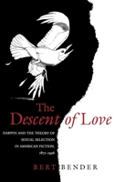 The Descent of Love: Darwin and the Theory of Sexual Selection in American Fiction, 1871-1926 0812233441 Book Cover