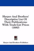 Harper & Brothers' Descriptive List of Their Publications, With Trade-List Prices 143686657X Book Cover