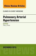 Pulmonary Arterial Hypertension, an Issue of Clinics in Chest Medicine: Volume 34-4 0323277926 Book Cover