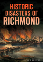 Historic Disasters of Richmond 1467118869 Book Cover