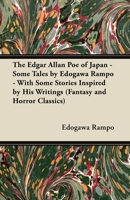 The Edgar Allan Poe of Japan - Some Tales by Edogawa Rampo - With Some Stories Inspired by His Writings (Fantasy and Horror Classics) 144740629X Book Cover