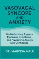 Vasovagal Syncope and Anxiety: Understanding Triggers, Managing Symptoms, and Navigating Anxiety with Confidence B0G3TQQ3Y1 Book Cover