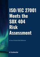 ISO/IEC 27001 Meets the SOX 404 Risk Assessment – A Cross-Domain Risk Reference 1326409328 Book Cover