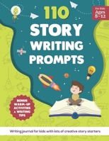 110 Story Writing Prompts: Writing Journal for Kids with lots of Creative Story Starters B09B14Q74X Book Cover