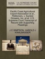 Pacific Coast Agricultural Export Association et al., Petitioners, v. Sunkist Growers, Inc. et al. U.S. Supreme Court Transcript of Record with Supporting Pleadings 1270656961 Book Cover