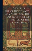 English-Irish Phrase Dictionary, Compiled From the Works of the Best Writers of the Living Speech B0CMJBXPNL Book Cover