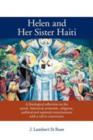 Helen and Her Sister Haiti - A theological reflection on the social, historical,economic, religious, political and national consciousness with a call to conversion. 1463435371 Book Cover