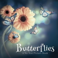 Butterflies, A No Text Picture Book: A Calming Gift for Alzheimer Patients and Senior Citizens Living With Dementia 1990181171 Book Cover