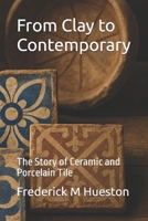From Clay to Contemporary: The Story of Ceramic and Porcelain Tile B0FKBWD2WP Book Cover