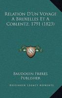 Relation D'Un Voyage A Bruxelles Et A Coblentz, 1791 (1823) 1160245037 Book Cover