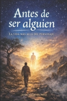 Antes de ser alguien: La vida más allá del personaje (Spanish Edition) B0GH2KZB6N Book Cover