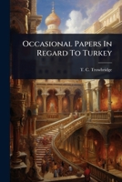 Occasional Papers In Regard To Turkey 1024922421 Book Cover