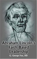 Abraham Lincoln's Faith Based Leadership 1418485713 Book Cover