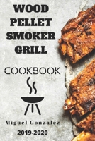 Wood Pellet Smoker Grill Cookbook 2019-2020: The Ultimate Wood Pellet Smoker and Grill Cookbook With 100 Delicious Recipes For Your Family and Friends B084DGPMBG Book Cover