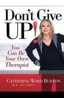 Don't Give Up!: You Can Be Your Own Therapist 1950718867 Book Cover
