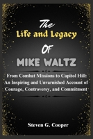 The Life and Legacy Of Mike Waltz: From Combat Missions to Capitol Hill: An Inspiring and Unvarnished Account of Courage, Controversy, and Commitment B0F79CTRGJ Book Cover