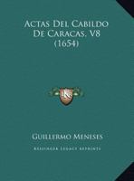 Actas Del Cabildo De Caracas, V8 (1654) 1166484556 Book Cover