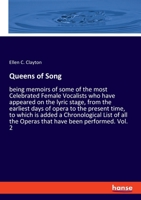 Queens of Song: being memoirs of some of the most Celebrated Female Vocalists who have appeared on the lyric stage, from the earliest days of opera to ... all the Operas that have been performed. Vol. 3348057469 Book Cover