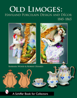 Old Limoges: Haviland Porcelain Design and Decor, 1845-1865 B005ZET58Y Book Cover