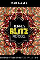 Herpes Blitz Protocol: Start Destroying Your Herpes With The Simple Yet Powerful 1982967919 Book Cover