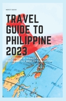 TRAVEL GUIDE TO PHILIPPINE 2023: “The complete insider guide to exploring the best of Philippine B0C9KMB5F6 Book Cover