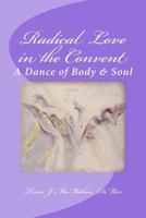 Radical Love in the Convent: A Dance of Body & Soul 1976081025 Book Cover
