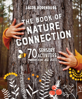 The Book of Nature Connection: 70 Sensory Activities for All Ages 0865719713 Book Cover